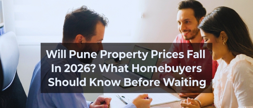 Will Pune Property Prices Fall In 2026 What Homebuyers Should Know Before Waiting